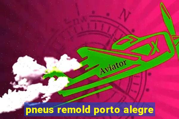 pneus remold porto alegre